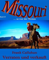 Verraten und verkauft: Missouri 23 Frank Callahan Author
