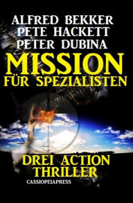 Mission fÃ¼r Spezialisten: Drei Action Thriller: Cassiopeiapress Spannung Alfred Bekker Author