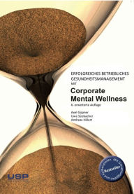 Erfolgreiches, betriebliches Gesundheitsmanagement mit Corporate Mental Wellness: Wie sich Mitarbeiter und Unternehmen vor Burn-Out, Depressionen und