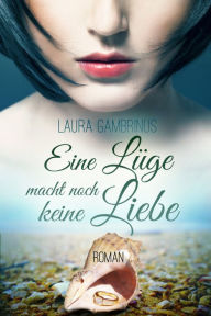 Eine Lüge macht noch keine Liebe!: Liebesroman - Laura Gambrinus