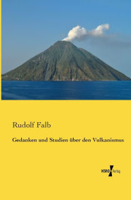 Gedanken und Studien Ã¼ber den Vulkanismus Rudolf Falb Author