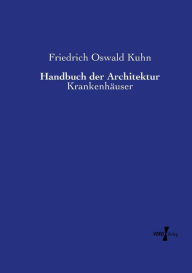 Handbuch der Architektur: KrankenhÃ¤user Friedrich Oswald Kuhn Author