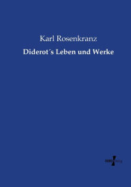 Diderot´s Leben und Werke Karl Rosenkranz Author
