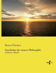 Geschichte der neuern Philosophie: Zehnter Band Kuno Fischer Author