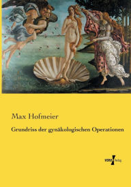 Grundriss der gynäkologischen Operationen Max Hofmeier Author