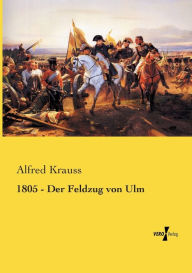 1805 - Der Feldzug von Ulm Alfred Krauss Author