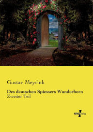 Des deutschen Spiessers Wunderhorn: Zweiter Teil Gustav Meyrink Author