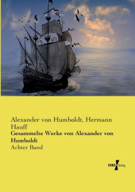Gesammelte Werke von Alexander von Humboldt: Achter Band Alexander von Humboldt Author
