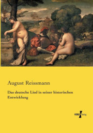 Das deutsche Lied in seiner historischen Entwicklung August Reissmann Author