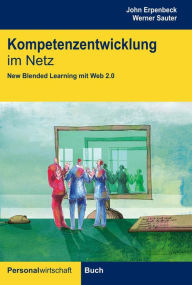 Kompetenzentwicklung im Netz: New Blended Learning mit Web 2.0 John Erpenbeck Author