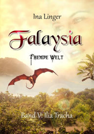 Falaysia - Fremde Welt - Band 5: Ilia Tracha - Ina Linger