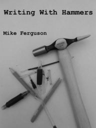 Writing With Hammers - Mike Ferguson