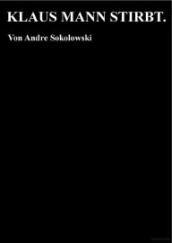 KLAUS MANN STIRBT. Andre Sokolowski Author