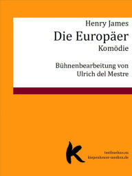 Die Europäer: Bühnenbearbeitung nach dem Roman Henry James Author