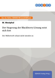 Der Siegeszug der Blackberry-Lösung setzt sich fort: Der Mitbewerb schaut nicht tatenlos zu - M. Westphal