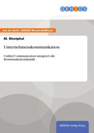 Unternehmenskommunikation: Unified Communication integriert alle Kommunikationskanäle M. Westphal Author