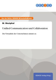 Unified Communication und Collaboration: Die Virtualität der Unternehmen nimmt zu - M. Westphal