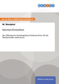 Internet-Fernsehen: Die Öffnung der heissbegehrten Telekom-Netze für die Wettbewerber steht bevor M. Westphal Author