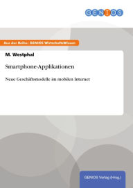 Smartphone-Applikationen: Neue Geschäftsmodelle im mobilen Internet - M. Westphal