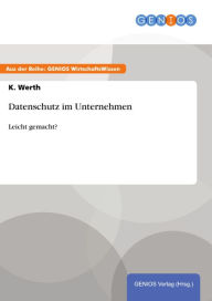 Datenschutz im Unternehmen: Leicht gemacht? K. Werth Author