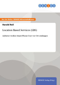 Location Based Services (LBS): Anbieter wollen Smart-Phone-User vor Ort einfangen Harald Reil Author