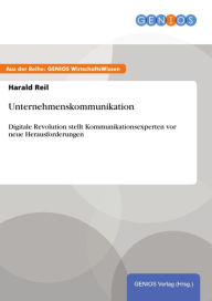 Unternehmenskommunikation: Digitale Revolution stellt Kommunikationsexperten vor neue Herausforderungen Harald Reil Author