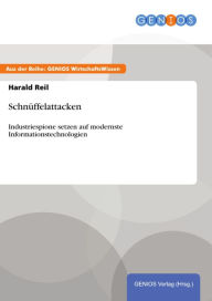 Schnüffelattacken: Industriespione setzen auf modernste Informationstechnologien Harald Reil Author