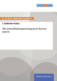 Mit Instandhaltungsmanagement Kosten sparen I. Zeilhofer-Ficker Author