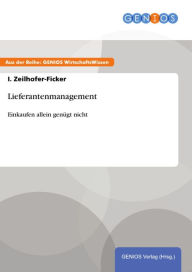 Lieferantenmanagement: Einkaufen allein genÃ¼gt nicht I. Zeilhofer-Ficker Author