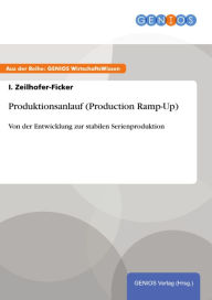 Produktionsanlauf (Production Ramp-Up): Von der Entwicklung zur stabilen Serienproduktion I. Zeilhofer-Ficker Author