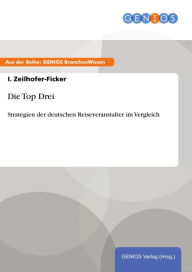 Die Top Drei: Strategien der deutschen Reiseveranstalter im Vergleich I. Zeilhofer-Ficker Author