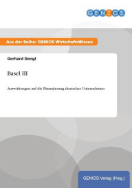 Basel III: Auswirkungen auf die Finanzierung deutscher Unternehmen Gerhard Dengl Author