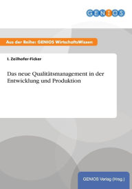 Das neue Qualitätsmanagement in der Entwicklung und Produktion I. Zeilhofer-Ficker Author