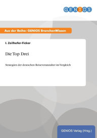 Die Top Drei: Strategien der deutschen Reiseveranstalter im Vergleich I. Zeilhofer-Ficker Author