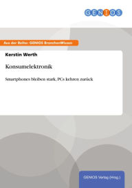 Konsumelektronik: Smartphones bleiben stark, PCs kehren zurÃ¼ck Kerstin Werth Author