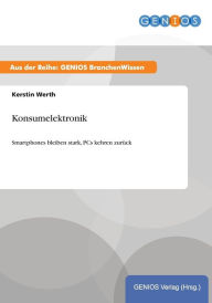 Konsumelektronik: Smartphones bleiben stark, PCs kehren zurück Kerstin Werth Author
