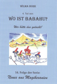 Wo ist Babahu? 4. Teil: 14. Folge von: Neues aus Magihexanien Wilma Burk Author