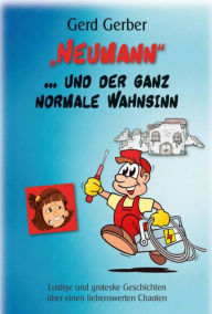 Neumann und der ganz normale Wahnsinn Gerd Gerber Author