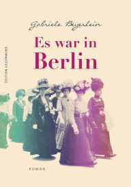 Es war in Berlin: Roman Gabriele Beyerlein Author