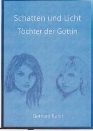 Schatten und Licht: Töchter der Göttin Gerhard Kunit Author