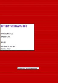 Franz Kafka - Das Schloss: Literaturklassiker Band 5 Franz Kafka Author