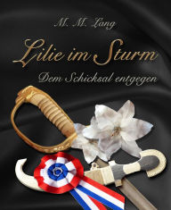 Lilie im Sturm: - Dem Schicksal entgegen - M.M. Lang Author