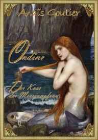 Ondine - Der Kuss der Meerjungfrau: Ein Märchen für Erwachsene - Anaïs Goutier