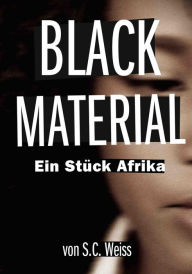 BLACK MATERIAL: Ein Stück Afrika - Erzählung - S.C. Weiss
