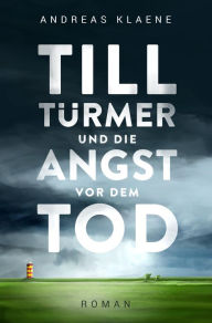 Till TÃ¼rmer und die Angst vor dem Tod Andreas Klaene Author