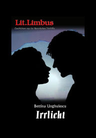 Irrlicht: Love.Limbus. Mit Lust und Liebe - Bettina Unghulescu