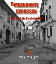 Umbenannte Straßen in Berlin: Wie hieß die Straße früher Eva Siebenherz Author