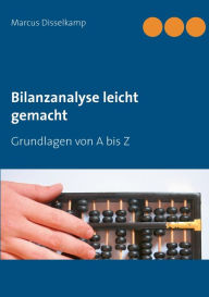 Bilanzanalyse leicht gemacht: Grundlagen von A bis Z Marcus Disselkamp Author