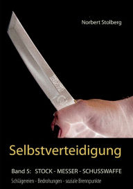 Selbstverteidigung gegen Messer, Stock, Schusswaffe Norbert Stolberg Author