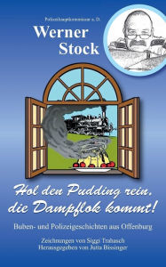 Hol den Pudding rein, die Dampflok kommt!: Buben- und Polizeigeschichten aus Offenburg Werner Stock Author